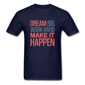 Dream Big Work Hard Make It Happen Men's Motivational T-Shirt